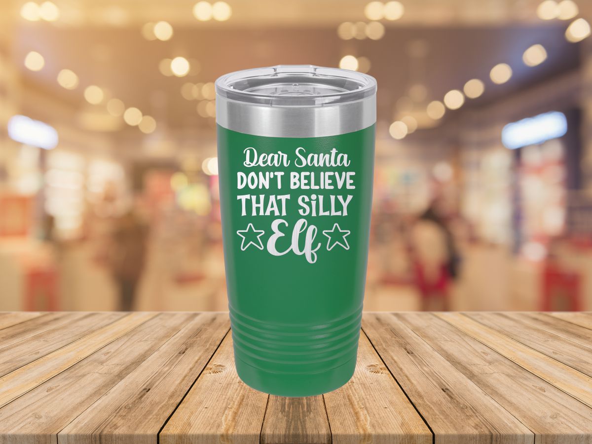 Dear Santa Don’t Believe That Silly Elf – Laser Etched Tumbler
